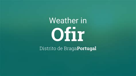 meteo ofir|Weather for Ofir, Portugal